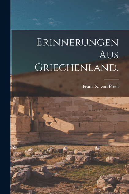 Erinnerungen aus Griechenland. Erinnerungen aus Griechenland.