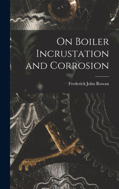 On Boiler Incrustation and Corrosion On Boiler Incrustation and Corrosion
