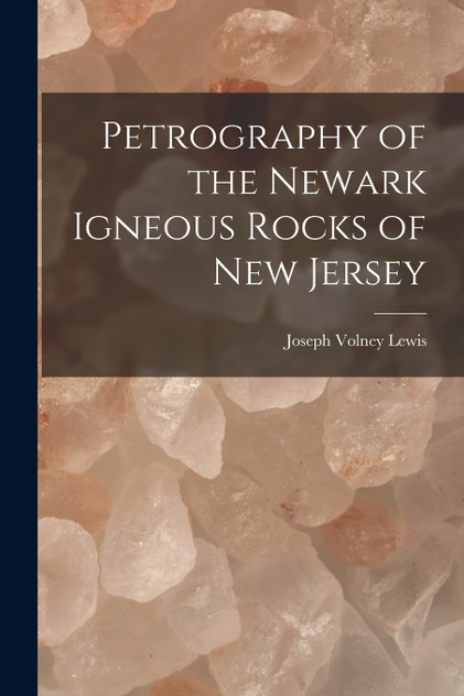 Petrography of the Newark Igneous Rocks of New Jersey Petrography of the Newark Igneous Rocks of New Jersey