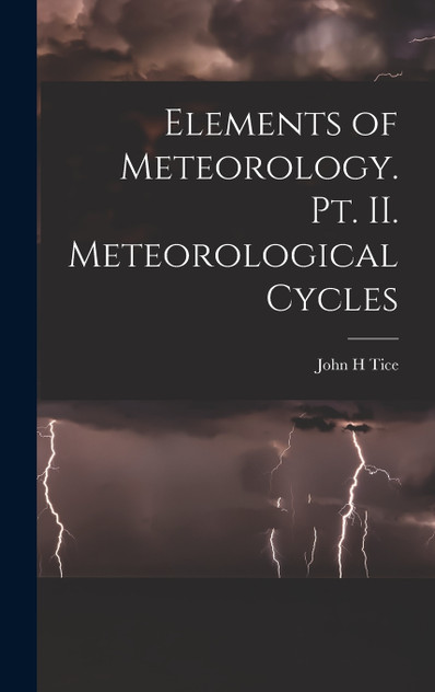 Elements of Meteorology. pt. II. Meteorological Cycles Elements of Meteorology. pt. II. Meteorological Cycles