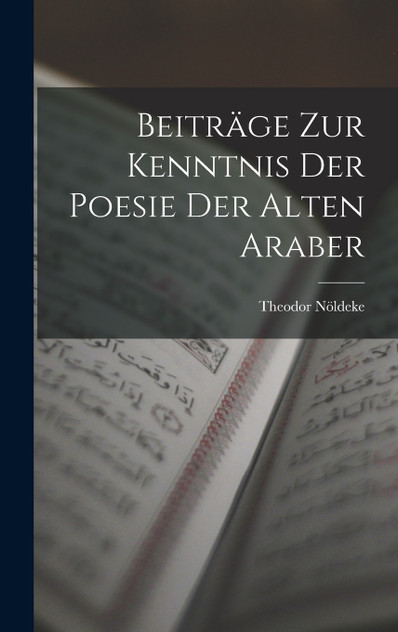 Beiträge Zur Kenntnis Der Poesie Der Alten Araber Beiträge Zur Kenntnis Der Poesie Der Alten Araber
