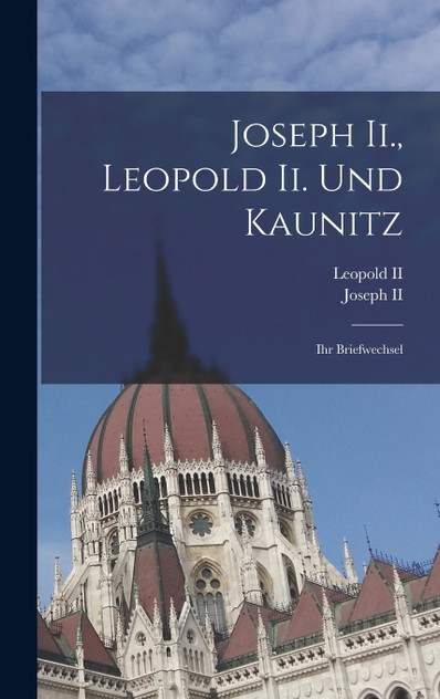 Joseph Ii., Leopold Ii. Und Kaunitz Joseph Ii., Leopold Ii. Und Kaunitz