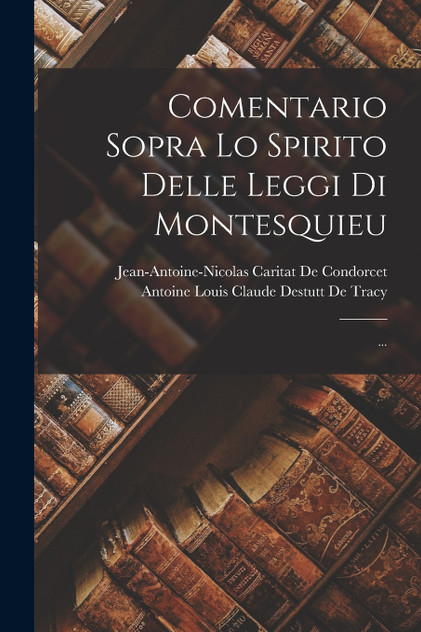 Comentario Sopra Lo Spirito Delle Leggi Di Montesquieu; ... Comentario Sopra Lo Spirito Delle Leggi Di Montesquieu; ...