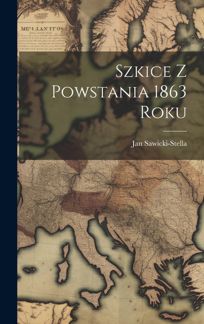 Szkice Z Powstania 1863 Roku Szkice Z Powstania 1863 Roku