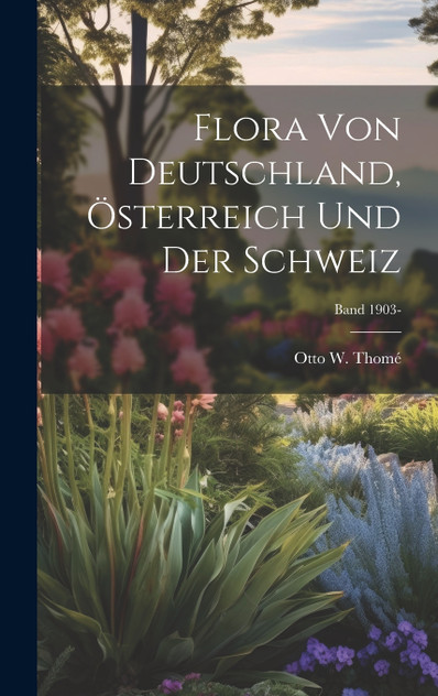 Flora von Deutschland, Österreich und der Schweiz; Band 1903- Flora von Deutschland, Österreich und der Schweiz; Band 1903-