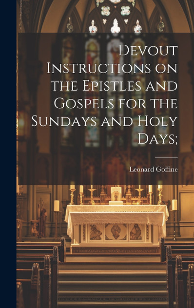 Devout Instructions on the Epistles and Gospels for the Sundays and Holy Days; Devout Instructions on the Epistles and Gospels for the Sundays and Holy Days;