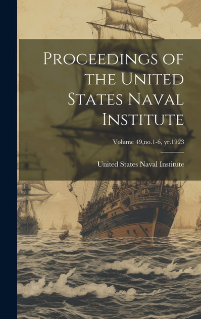Proceedings of the United States Naval Institute; Volume 49,no.1-6, yr.1923