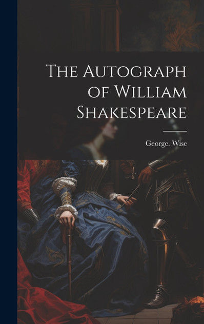 The Autograph of William Shakespeare The Autograph of William Shakespeare