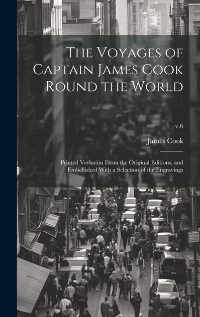 The Voyages of Captain James Cook Round the World The Voyages of Captain James Cook Round the World
