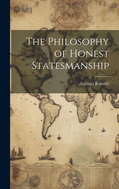 The Philosophy of Honest Statesmanship The Philosophy of Honest Statesmanship