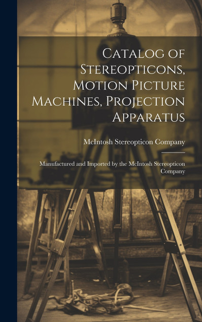 Catalog of Stereopticons, Motion Picture Machines, Projection Apparatus
