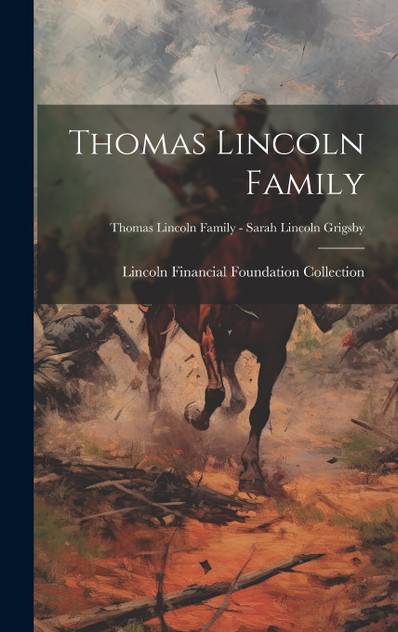 Thomas Lincoln Family; Thomas Lincoln Family - Sarah Lincoln Grigsby Thomas Lincoln Family; Thomas Lincoln Family - Sarah Lincoln Grigsby