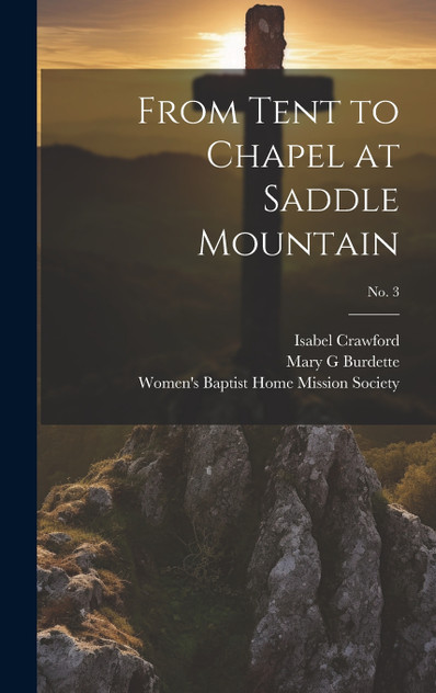 From Tent to Chapel at Saddle Mountain; no. 3 From Tent to Chapel at Saddle Mountain; no. 3