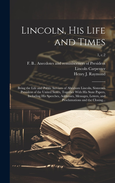 Lincoln, His Life and Times Lincoln, His Life and Times