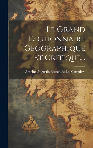 Le Grand Dictionnaire Geographique Et Critique... Le Grand Dictionnaire Geographique Et Critique...