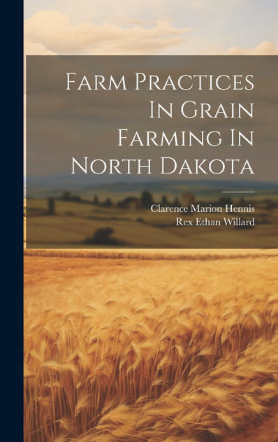 Farm Practices In Grain Farming In North Dakota Farm Practices In Grain Farming In North Dakota