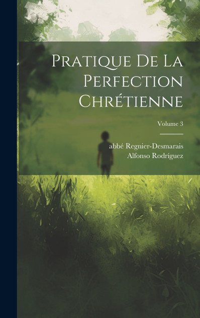 Pratique de la perfection chrétienne; Volume 3 Pratique de la perfection chrétienne; Volume 3