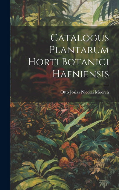 Catalogus Plantarum Horti Botanici Hafniensis Catalogus Plantarum Horti Botanici Hafniensis