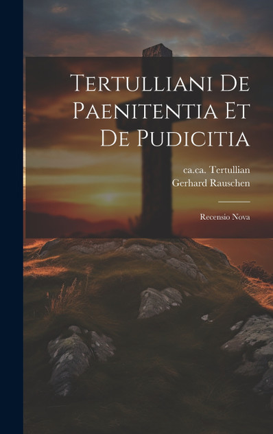 Tertulliani De Paenitentia Et De Pudicitia Tertulliani De Paenitentia Et De Pudicitia