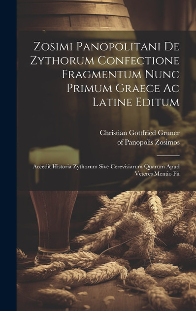 Zosimi Panopolitani De Zythorum Confectione Fragmentum Nunc Primum Graece Ac Latine Editum Zosimi Panopolitani De Zythorum Confectione Fragmentum Nunc Primum Graece Ac Latine Editum