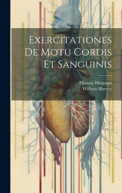 Exercitationes De Motu Cordis Et Sanguinis Exercitationes De Motu Cordis Et Sanguinis
