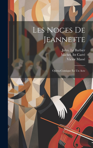 Les Noces De Jeannette; Opéra-comique En Un Acte Les Noces De Jeannette; Opéra-comique En Un Acte
