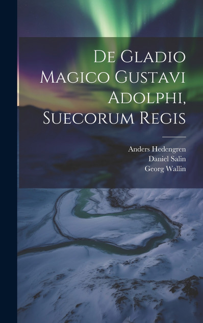 De Gladio Magico Gustavi Adolphi, Suecorum Regis De Gladio Magico Gustavi Adolphi, Suecorum Regis