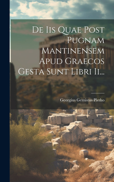 De Iis Quae Post Pugnam Mantinensem Apud Graecos Gesta Sunt Libri Ii... De Iis Quae Post Pugnam Mantinensem Apud Graecos Gesta Sunt Libri Ii...