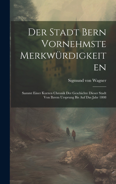 Der Stadt Bern Vornehmste Merkwürdigkeiten Der Stadt Bern Vornehmste Merkwürdigkeiten
