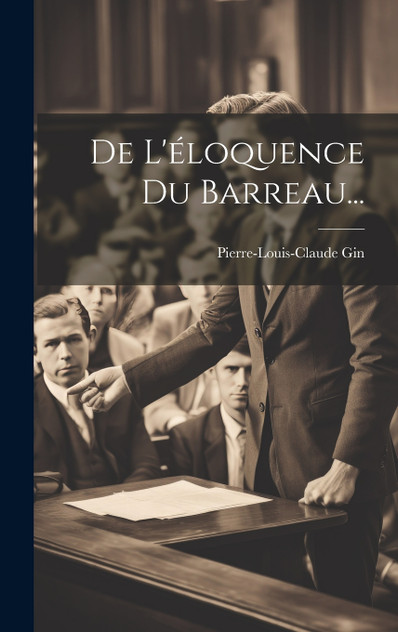 De L'éloquence Du Barreau... De L'éloquence Du Barreau...