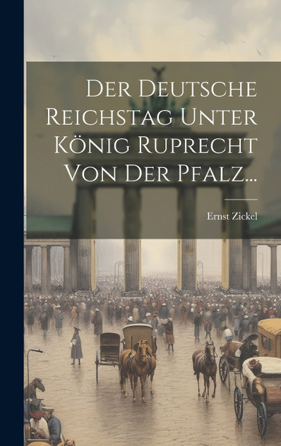 Der Deutsche Reichstag Unter König Ruprecht Von Der Pfalz... Der Deutsche Reichstag Unter König Ruprecht Von Der Pfalz...