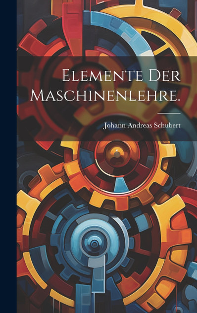 Elemente der Maschinenlehre. Elemente der Maschinenlehre.