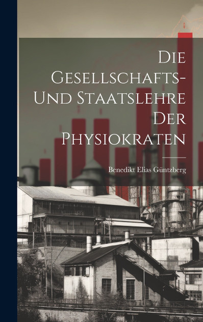 Die Gesellschafts- und Staatslehre der Physiokraten