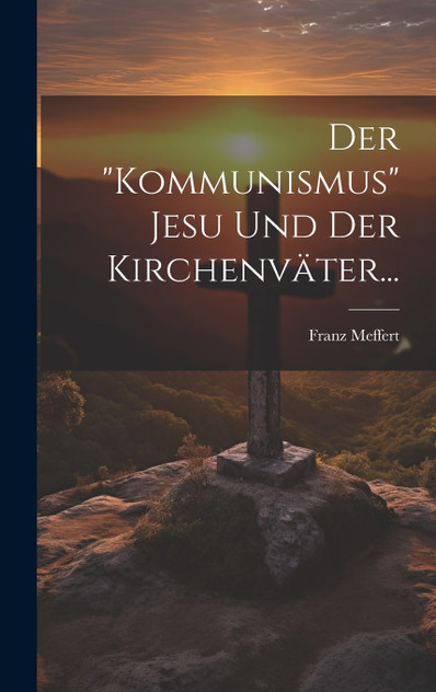 Der "kommunismus" Jesu Und Der Kirchenväter... Der "kommunismus" Jesu Und Der Kirchenväter...