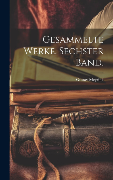 Gesammelte Werke. Sechster Band.