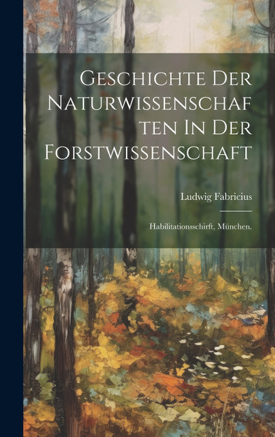 Geschichte Der Naturwissenschaften In Der Forstwissenschaft Geschichte Der Naturwissenschaften In Der Forstwissenschaft