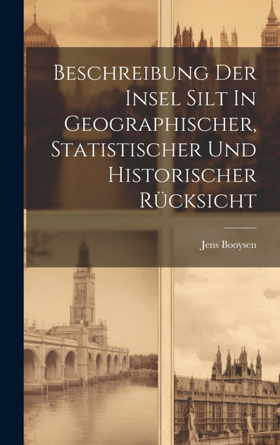 Beschreibung Der Insel Silt In Geographischer, Statistischer Und Historischer Rücksicht Beschreibung Der Insel Silt In Geographischer, Statistischer Und Historischer Rücksicht