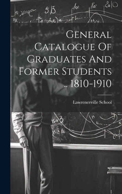 General Catalogue Of Graduates And Former Students .. 1810-1910 General Catalogue Of Graduates And Former Students .. 1810-1910