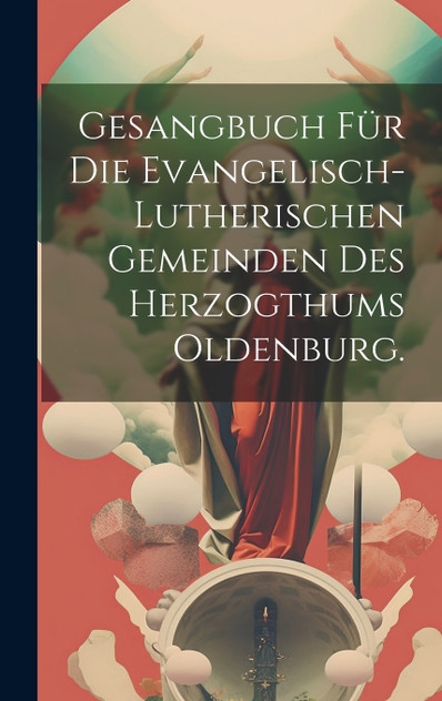 Gesangbuch für die evangelisch-lutherischen Gemeinden des Herzogthums Oldenburg. Gesangbuch für die evangelisch-lutherischen Gemeinden des Herzogthums Oldenburg.