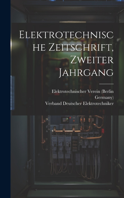 Elektrotechnische Zeitschrift, Zweiter Jahrgang Elektrotechnische Zeitschrift, Zweiter Jahrgang