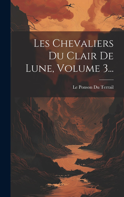 Les Chevaliers Du Clair De Lune, Volume 3... Les Chevaliers Du Clair De Lune, Volume 3...