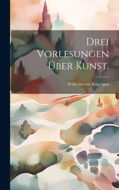 Drei Vorlesungen über Kunst. Drei Vorlesungen über Kunst.