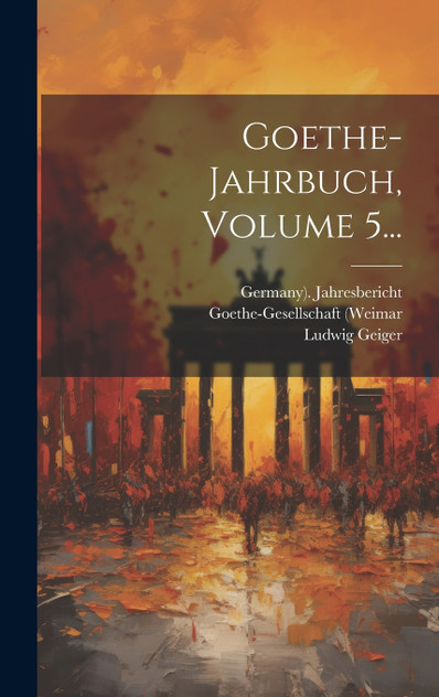 Goethe-jahrbuch, Volume 5... Goethe-jahrbuch, Volume 5...