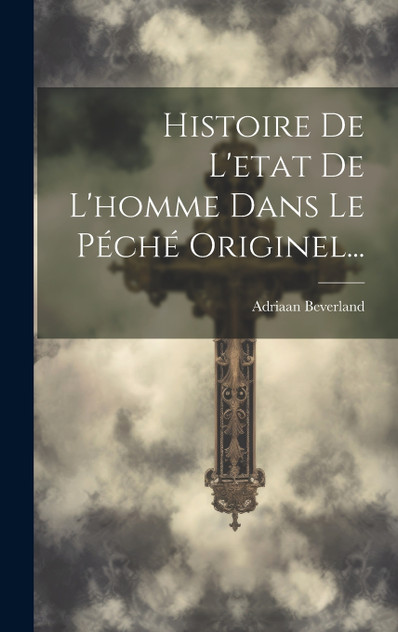 Histoire De L'etat De L'homme Dans Le Péché Originel... Histoire De L'etat De L'homme Dans Le Péché Originel...