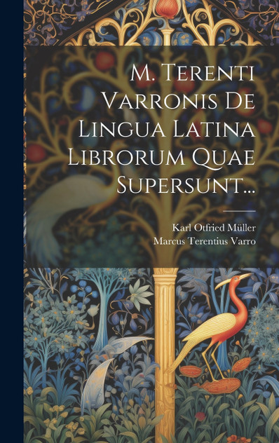 M. Terenti Varronis De Lingua Latina Librorum Quae Supersunt... M. Terenti Varronis De Lingua Latina Librorum Quae Supersunt...