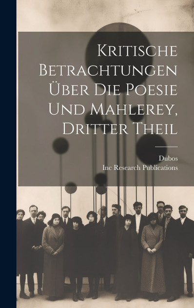 Kritische Betrachtungen Über Die Poesie Und Mahlerey, Dritter Theil Kritische Betrachtungen Über Die Poesie Und Mahlerey, Dritter Theil