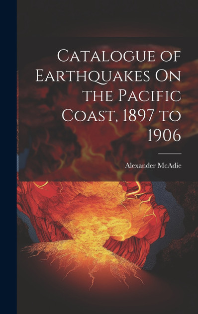 Catalogue of Earthquakes On the Pacific Coast, 1897 to 1906 Catalogue of Earthquakes On the Pacific Coast, 1897 to 1906