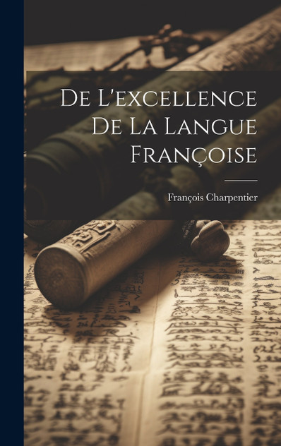 De L'excellence De La Langue Françoise De L'excellence De La Langue Françoise
