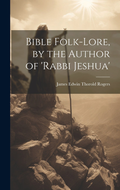 Bible Folk-Lore, by the Author of 'rabbi Jeshua' Bible Folk-Lore, by the Author of 'rabbi Jeshua'