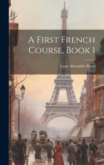 A First French Course, Book 1 A First French Course, Book 1
